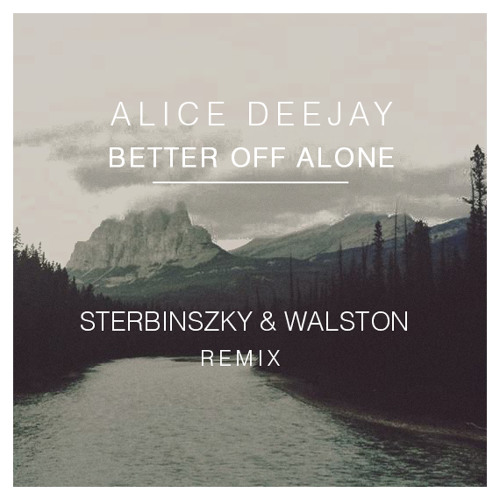 Alice Deejay - Better Off Alone (Sterbinszky & Walston Remix)