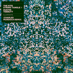 The Kite String Tangle X Dustin Tebbutt - Illuminate (Charles Murdoch Remix)