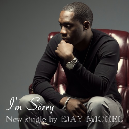 EJAY MICHEL - I'm Sorry! (July 2015 single)