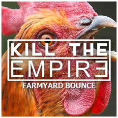 Kill The Empire - Farmyard Bounce *FREE DOWNLOAD*