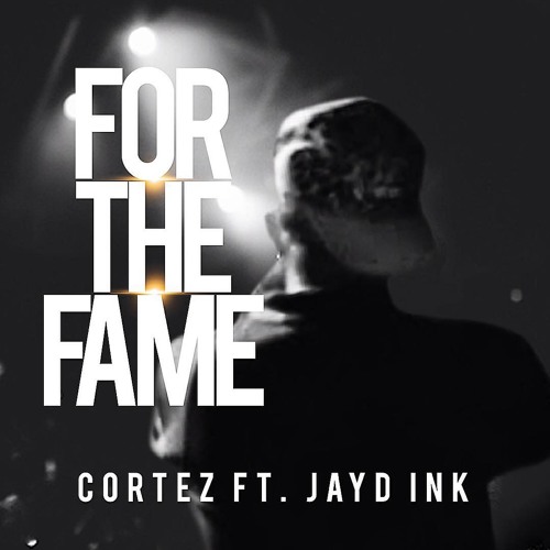 CORTEZ - For The Fame Ft. Jayd Ink
