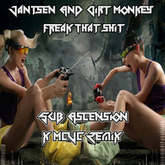 Jantsen & Dirt Monkey - Freak That  Shit (Sub Ascension & MCVC Remix) Limited TIme Free Dowload