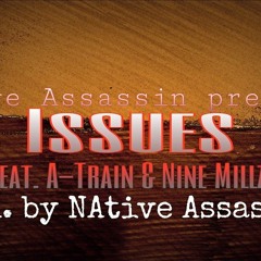 Issues feat. A-Train & Nine Millz Prod. by Native Assassin