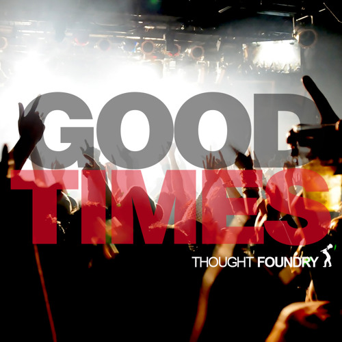 Thought Foundry - Good Times (Single)