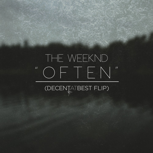 The Weeknd - Often (Decent at Best Flip)