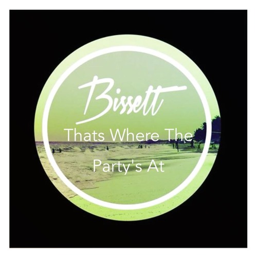 Bissett - Thats Where The Party's At