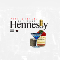 Piff Montana - Off That Hennessy