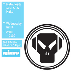 Rinse Fm Podcast - Metalheadz w/ LSB & Mako - 15th July 2015