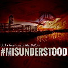 LiL A #Misunderstood ft Peter Hayez, Wizz DaKota
