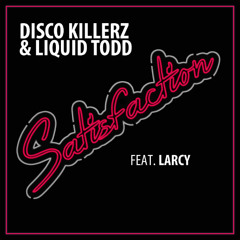 Disco Killerz & Liquid Todd - Satisfaction Feat. LARCY (Radio Edit)