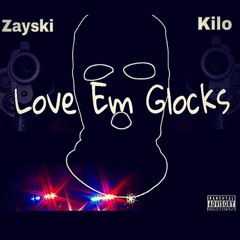 Love Em Glocks Zayski ft Kilo