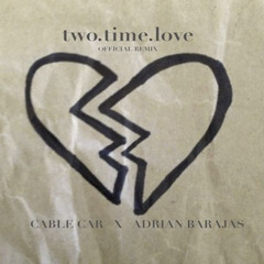 Cable Car - two.time.love (Adrian Barajas Remix)