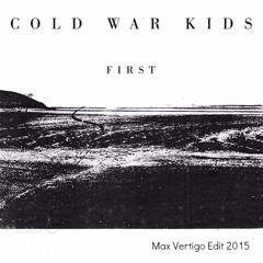Cold War Kids - First  (Max Vertigo Edit) FREE DOWNLOAD