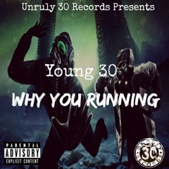 Young30 - Why You Runnin [NEW HIT SINGLE] 2K15