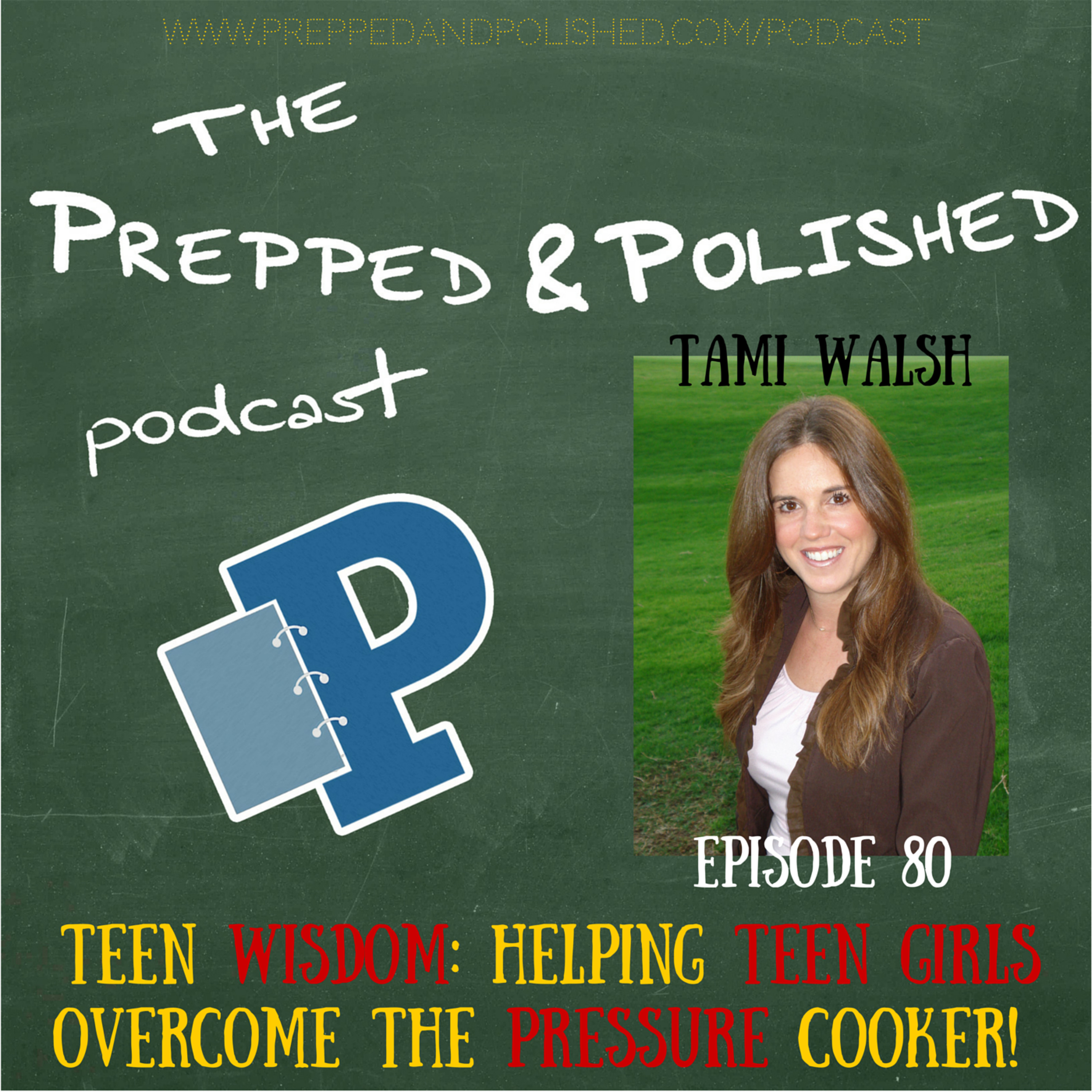 P&P Episode 80: Tami Walsh "Helping Teen Girls Overcome the Pressure Cooker!" episode artwork