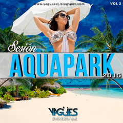 Sesión Aquapark 2015 Vol 2 YagüesDJ