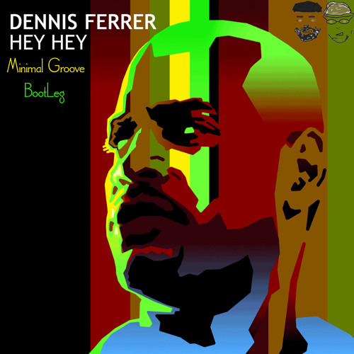 Dennis Ferrer - Hey hey (Minimal Groove Bootleg)