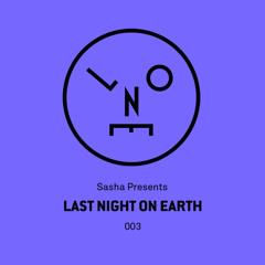 Sasha Presents Last Night On Earth - 003 (July 2015)