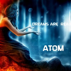 Atom - Dreams are Reality (Original mix preview Cutted)