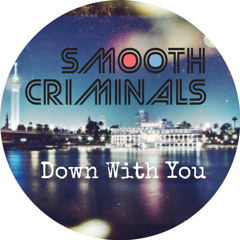 Smooth Criminals - Down With You (Original Mix) "Free Download!"