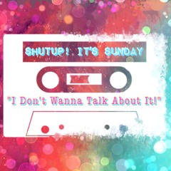 I Don't Wanna Talk About It!