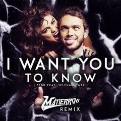 Zedd Feat. Selena Gomez - I Want You To Know (Matierro Remix)