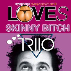 Stylophonic - Baby BeatBox (TRIIO Loves Skinny Bitch 2015) ** FREE DOWNLOAD**