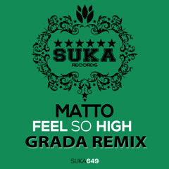 Matto - Feel So High (Grada Remix) [SC Edit] | Suka Records