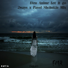 Etro Anime - Let It Go (2ways x Pavel Shchukin Mix)