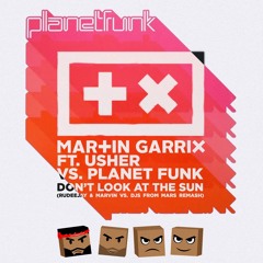 Martin Garrix, Usher, Planet Funk - Don't Look At The Sun (Rudeejay & Marvin v DJs from Mars Remash)