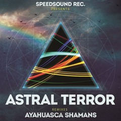 Astral Terror - Ayahuasca Shamans (Taubheit Remix)**OUT NOW @ SPEEDSOUND REC.**