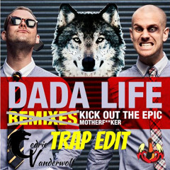 Dada Life - Kick Out The Epic (Cedric Vanderwolf Trap Edit)[Free Download]