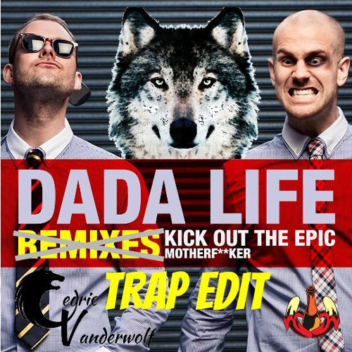 Dada Life - Kick Out The Epic (Cedric Vanderwolf Trap Edit)[Free Download]