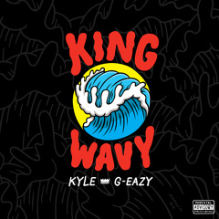 KYLE - KING WAVY (ft. G-Eazy)