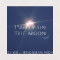 DJ KB & Reignman Rich - Party On The Moon