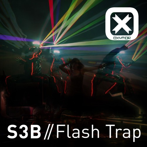 S3B -(T.F) FLasH TrAP (Techno Mix) >> FREE DL / OXYMOR RECORDS