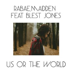 Rabae,Maidden Feat Blest Jones -Us Or The World [Click Buy to Downlaod]