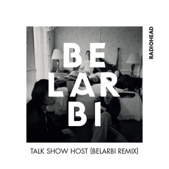 Radiohead - Talk Show Host (Belarbi Remix)
