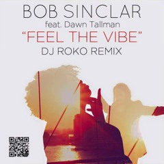 BOB SINCLAR Feat. Dawn Tallman-FEEL THE VIBE (DJ ROKO REMIX)