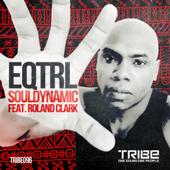 PREMIERE: Souldynamic Ft. Roland Clark - EQTRL - Tribe Records