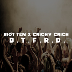 Riot Ten x Crichy Crich - B.T.F.R.D.