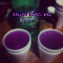 SQD (A-RU$$, Heff, Tugg ) - "Know Bout Me"