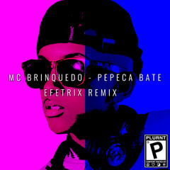Mc Brinquedo - Pepeca Bate (Efetrix Remix)