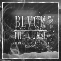 BLVCK - THE CURSE (GOLDNGLK x ILLTEXT REMIX)