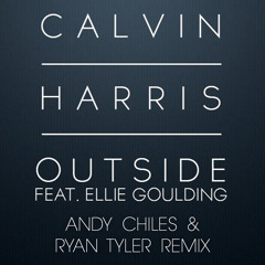 Calvin Harris Ft. Ellie Goulding - Outside (Andy Chiles & Ryan Tyler Remix)