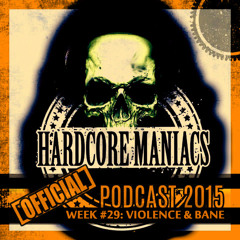WEEK#29 Violence & Bane [Crossbreed - Uptempo] - Hardcore Maniacs Official podcast 2015