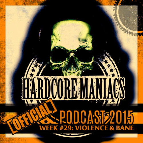 WEEK#29 Violence & Bane [Crossbreed - Uptempo] - Hardcore Maniacs Official podcast 2015