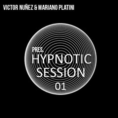 Victor Nuñez & Mariano Platini Pres. Hipnotic Session 01