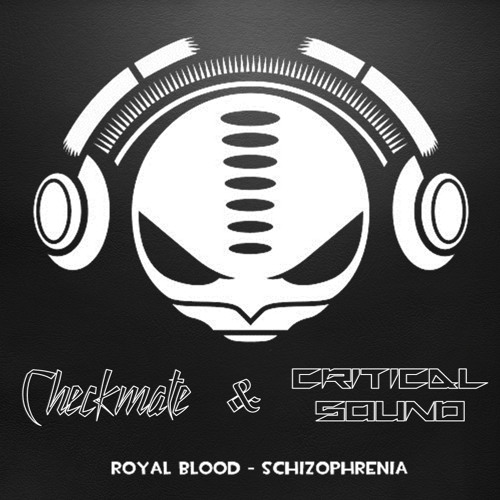 Royal Blood - Schizophrenia (Checkmate & Critical SounD Re - Fix) ¡¡¡FREE DOWNLOAD!!!