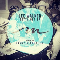 Lee Walker - Gotta Get (Jacky Remix)